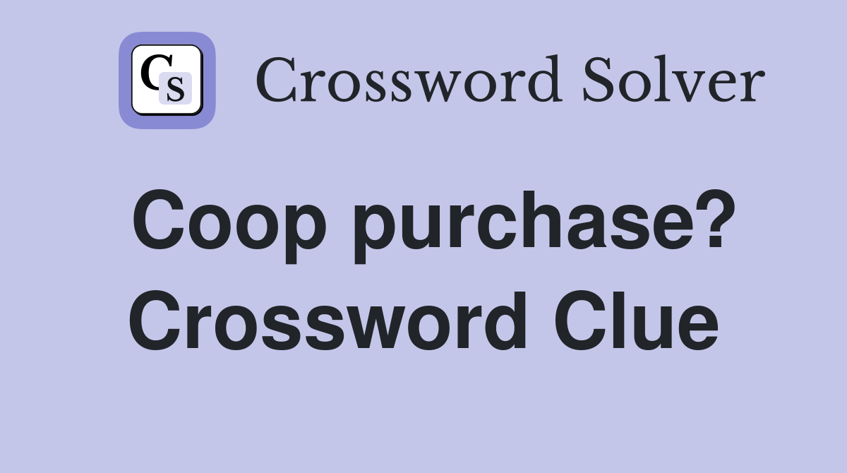 Coop purchase? Crossword Clue