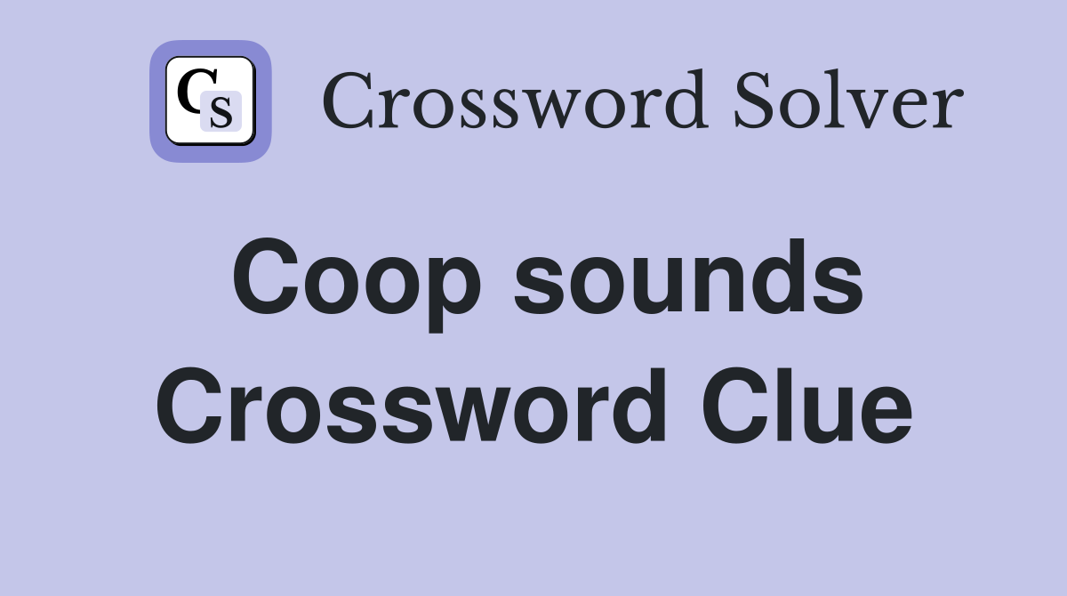 Coop sounds Crossword Clue