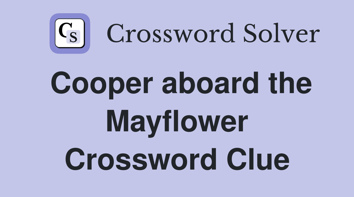 Cooper aboard the Mayflower Crossword Clue