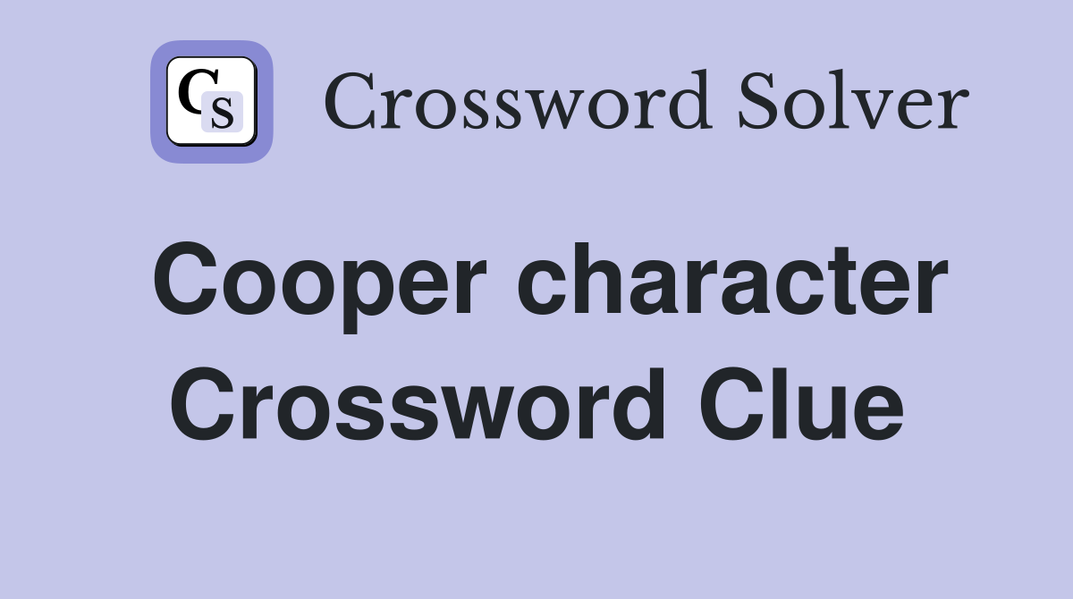 Cooper character Crossword Clue