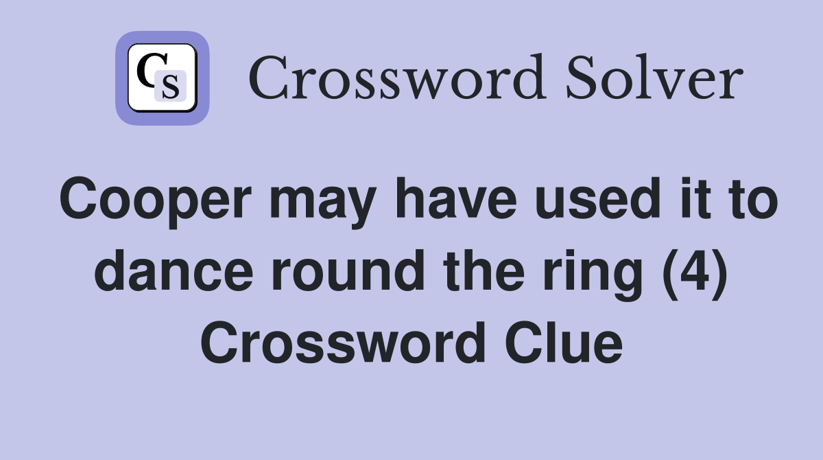 Cooper may have used it to dance round the ring (4) Crossword Clue