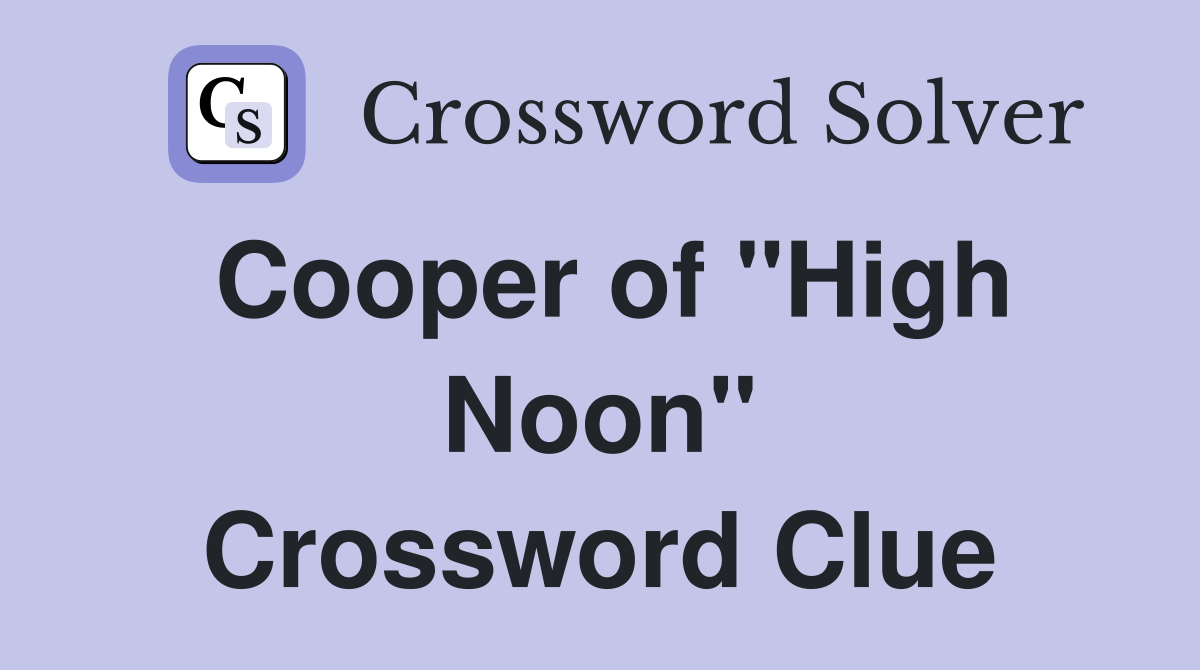 Cooper of "High Noon" Crossword Clue
