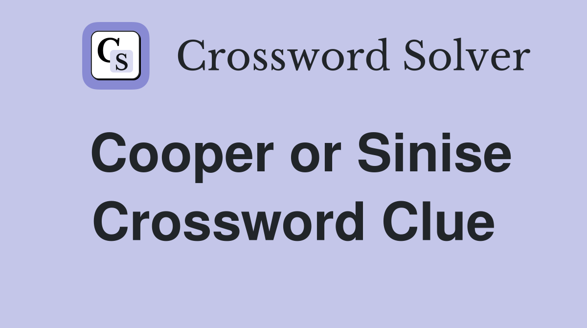 Cooper or Sinise Crossword Clue