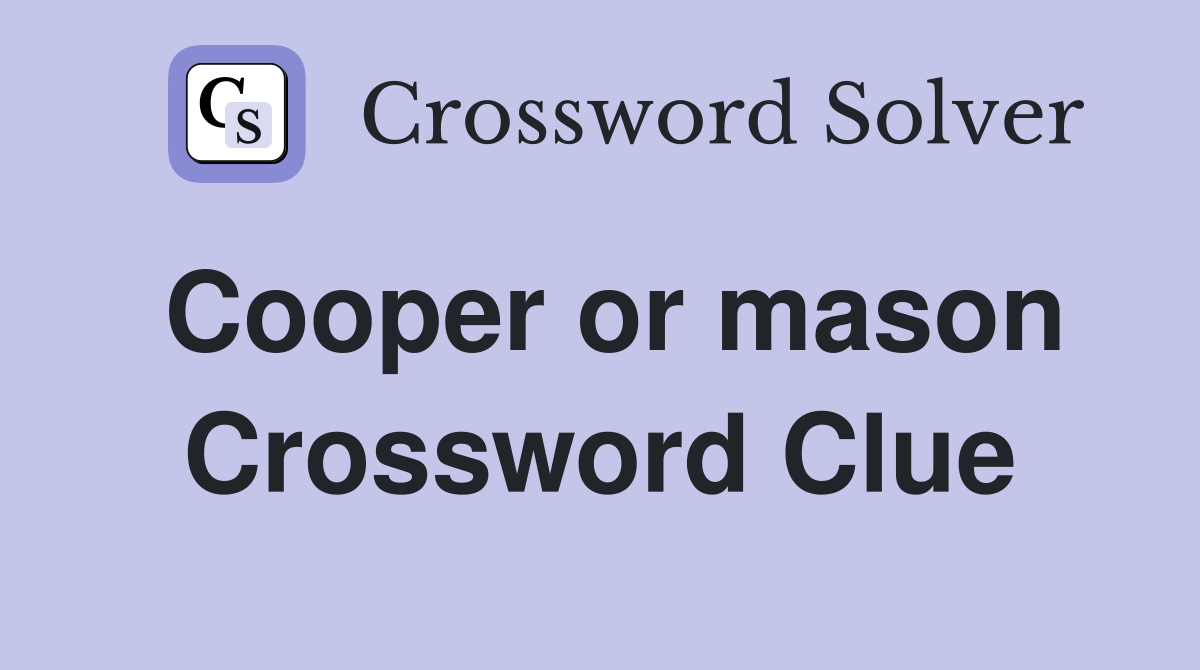 Cooper or mason Crossword Clue