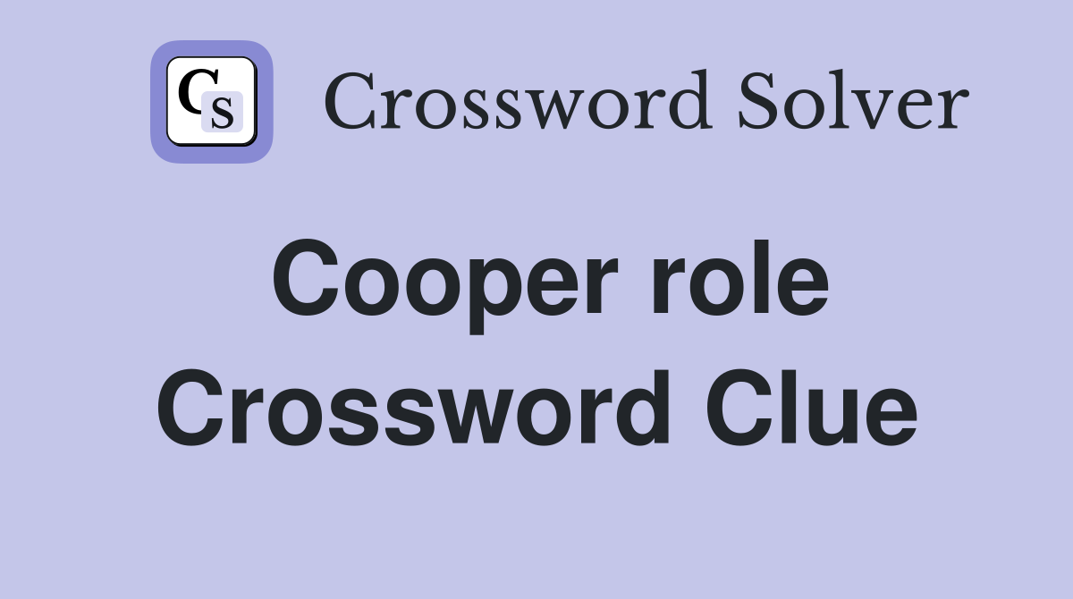 Cooper role Crossword Clue