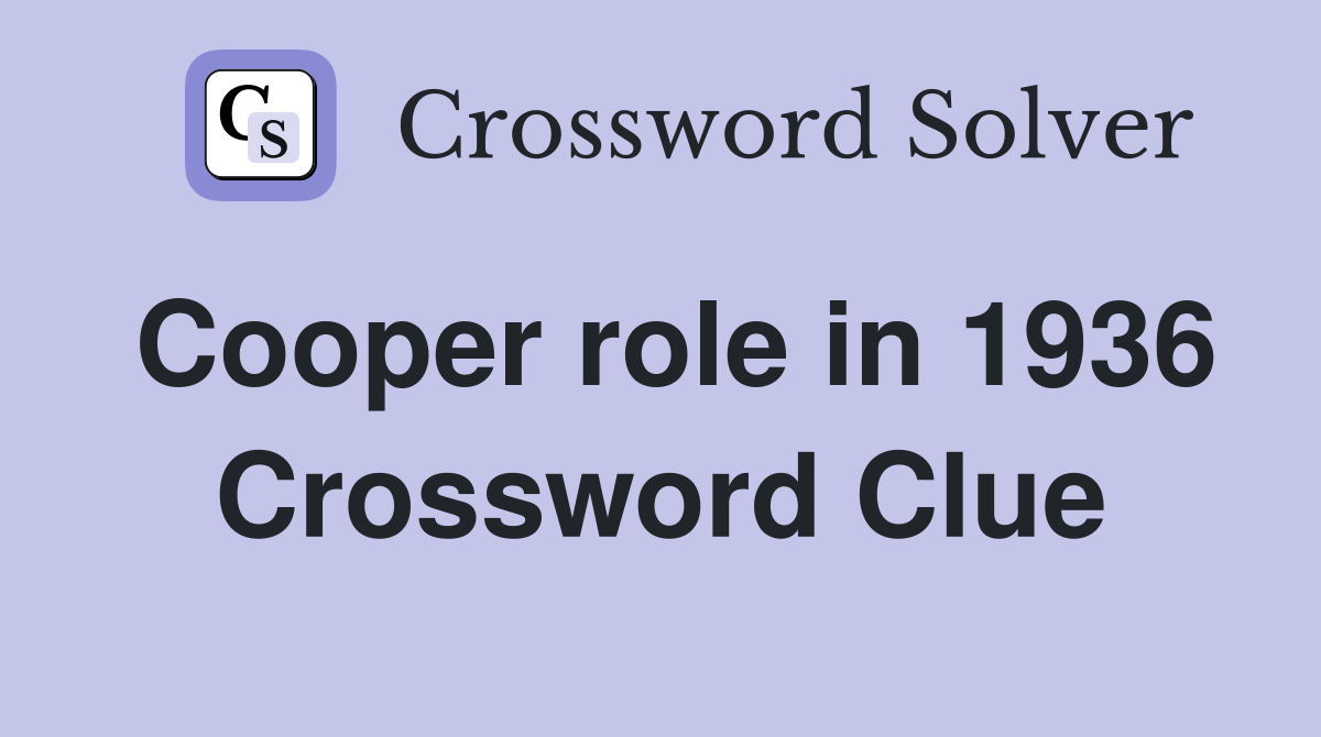 Cooper role in 1936 Crossword Clue