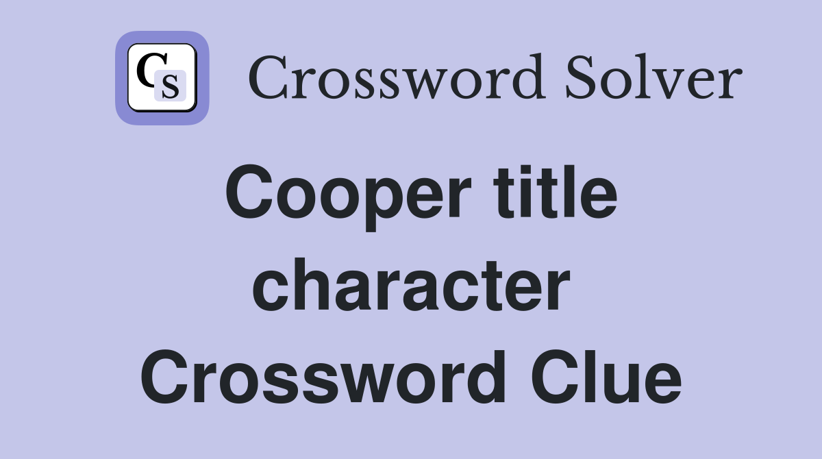 Cooper title character Crossword Clue