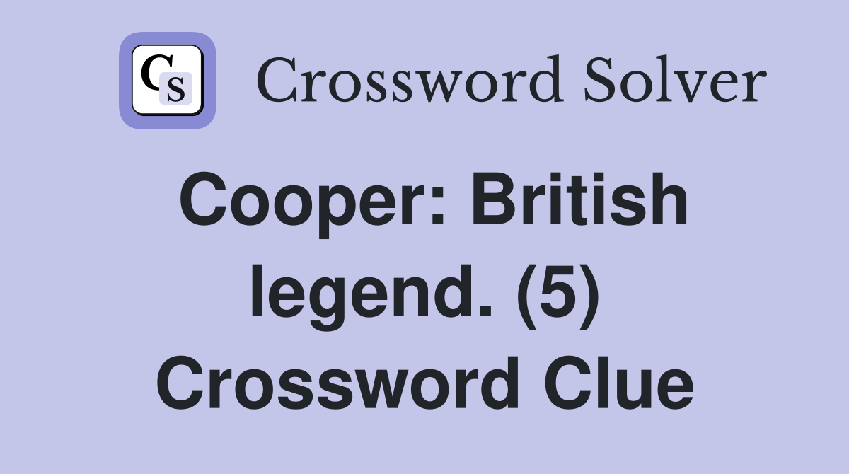 Cooper: British legend. (5) Crossword Clue