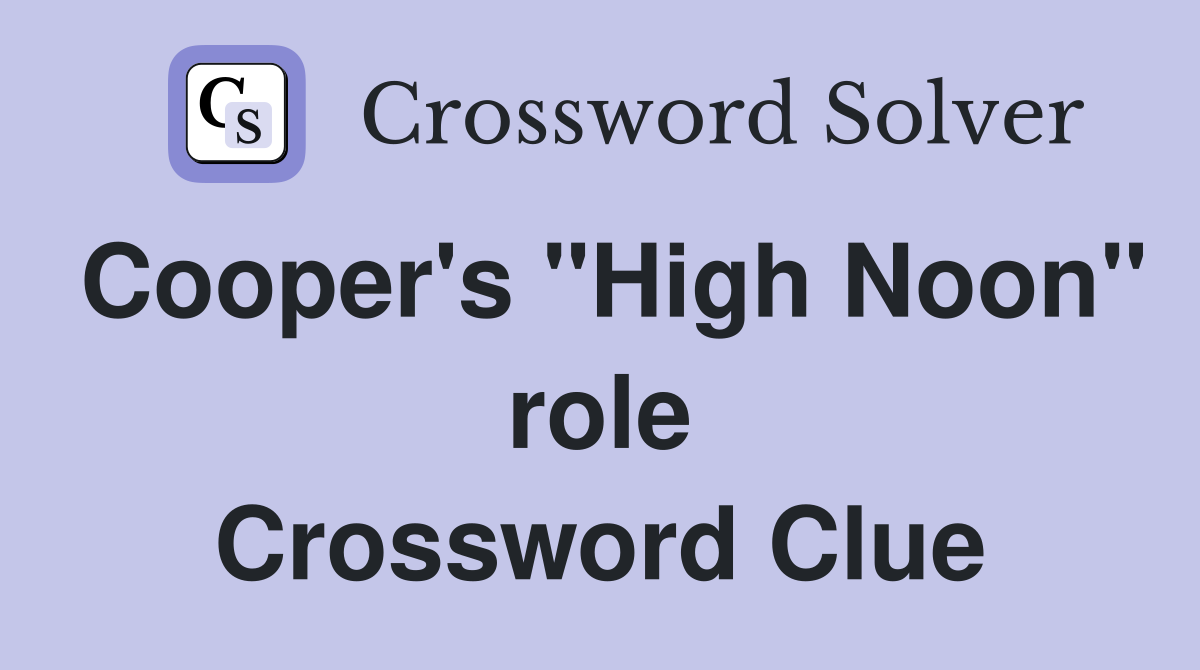 Cooper's "High Noon" role Crossword Clue