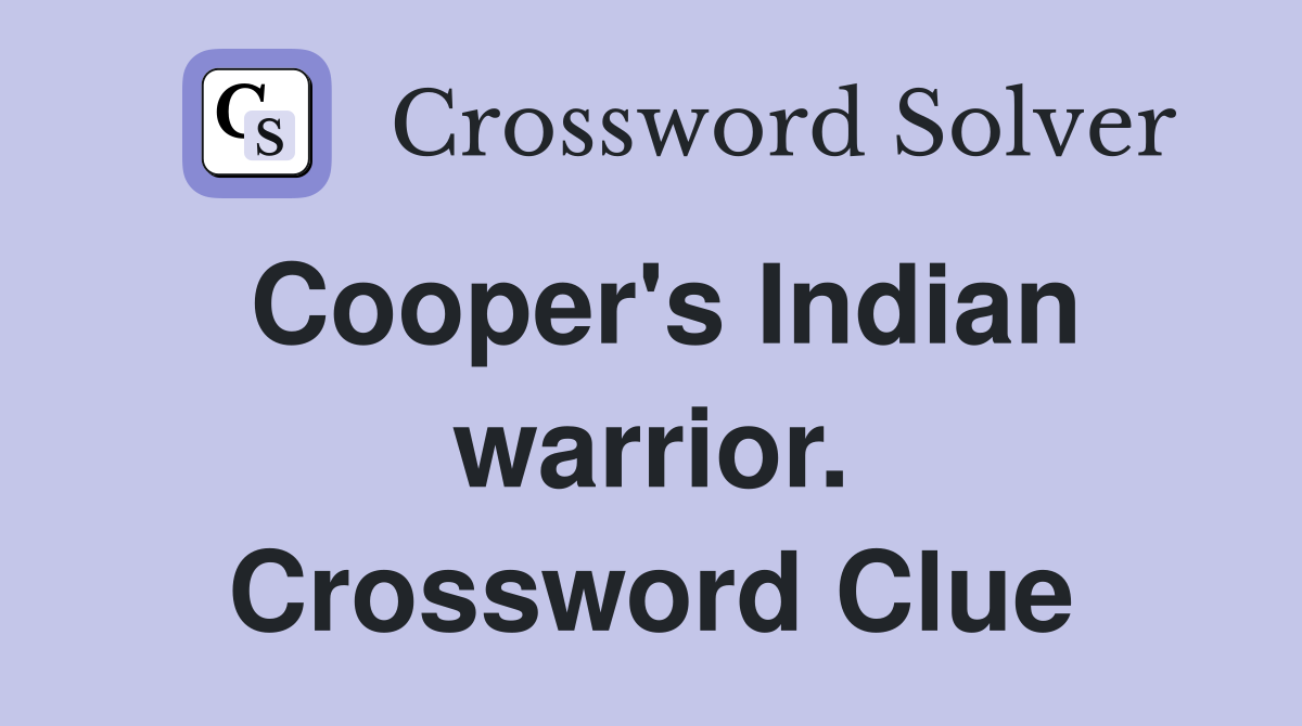 Cooper's Indian warrior. Crossword Clue