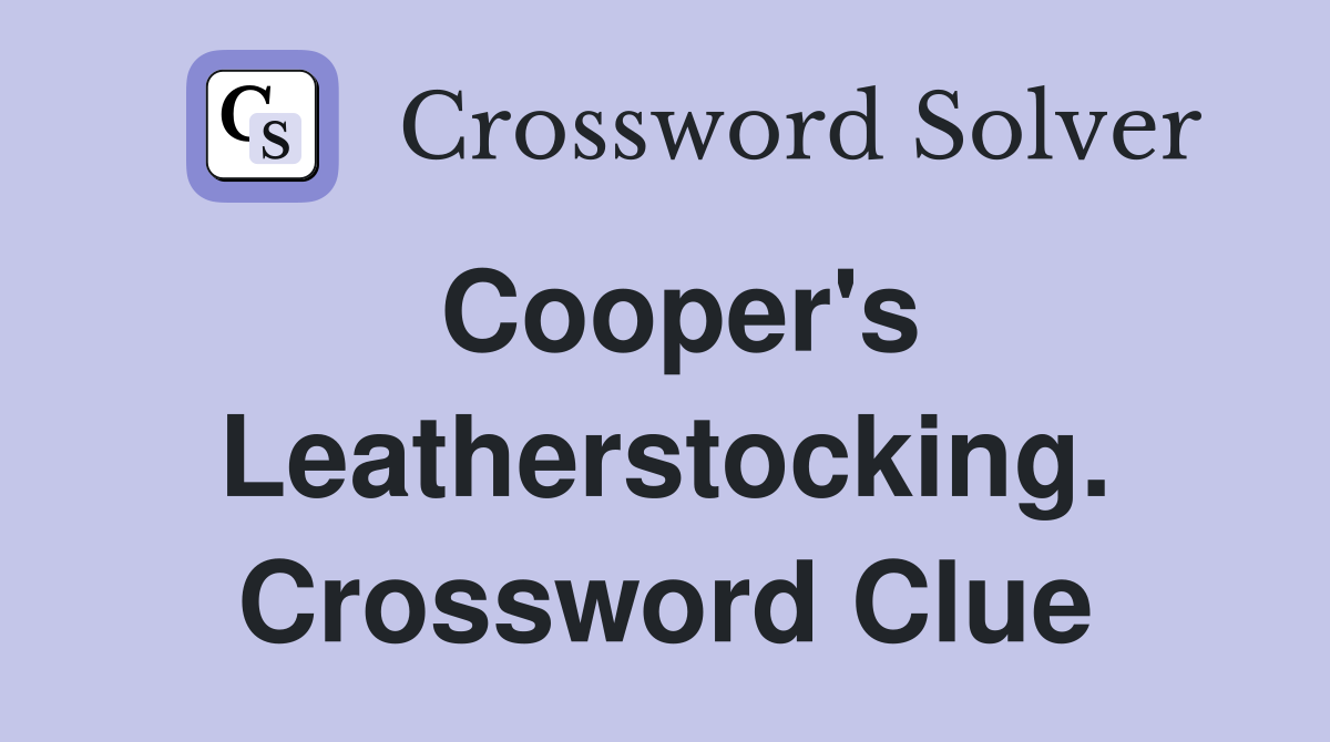 Cooper's Leatherstocking. Crossword Clue