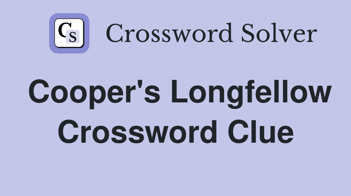 Cooper's Longfellow Crossword Clue