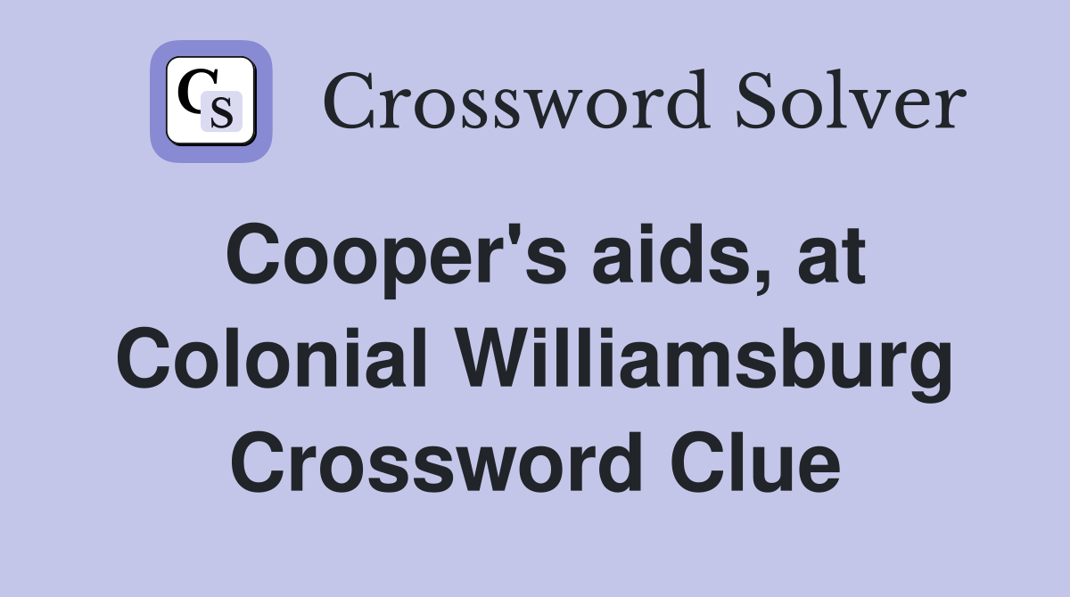Cooper's aids, at Colonial Williamsburg Crossword Clue