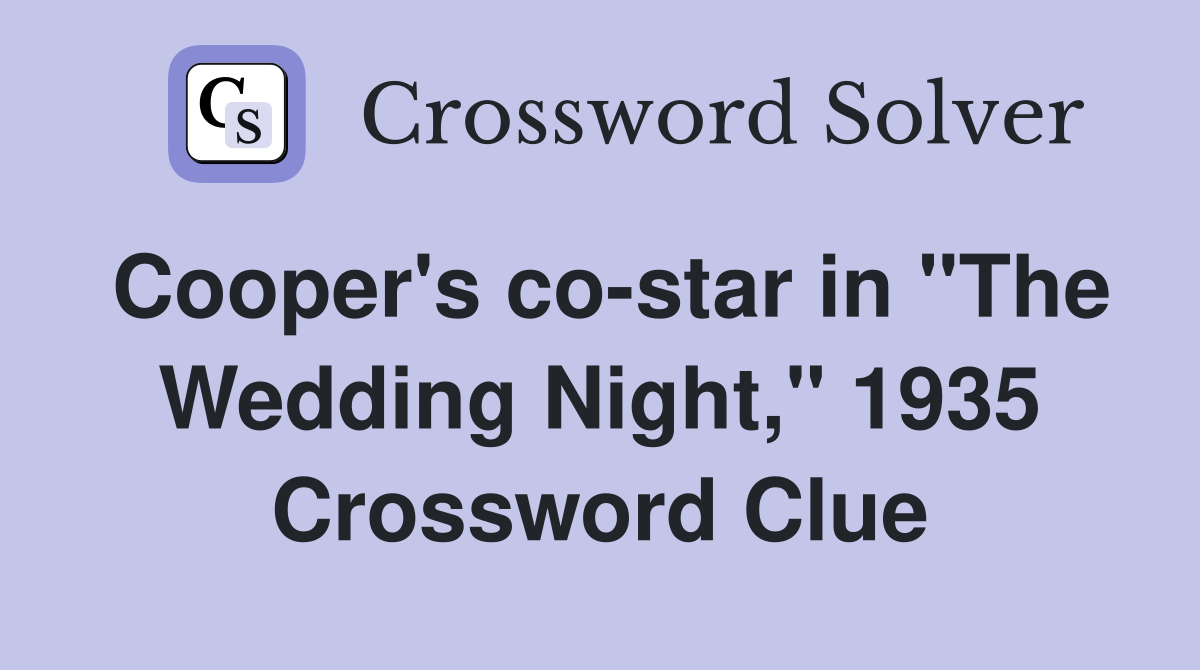 Cooper's co-star in "The Wedding Night," 1935 Crossword Clue