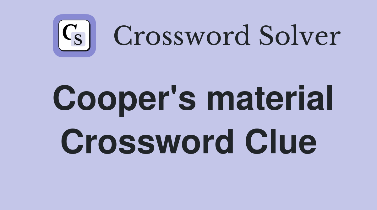 Cooper's material Crossword Clue