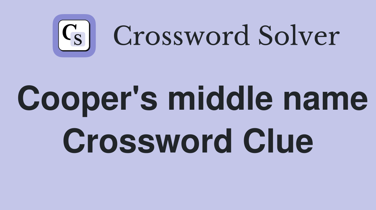 Cooper's middle name Crossword Clue