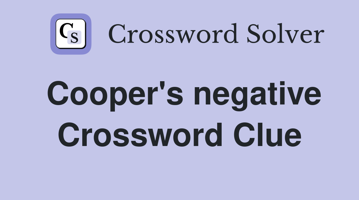 Cooper's negative Crossword Clue