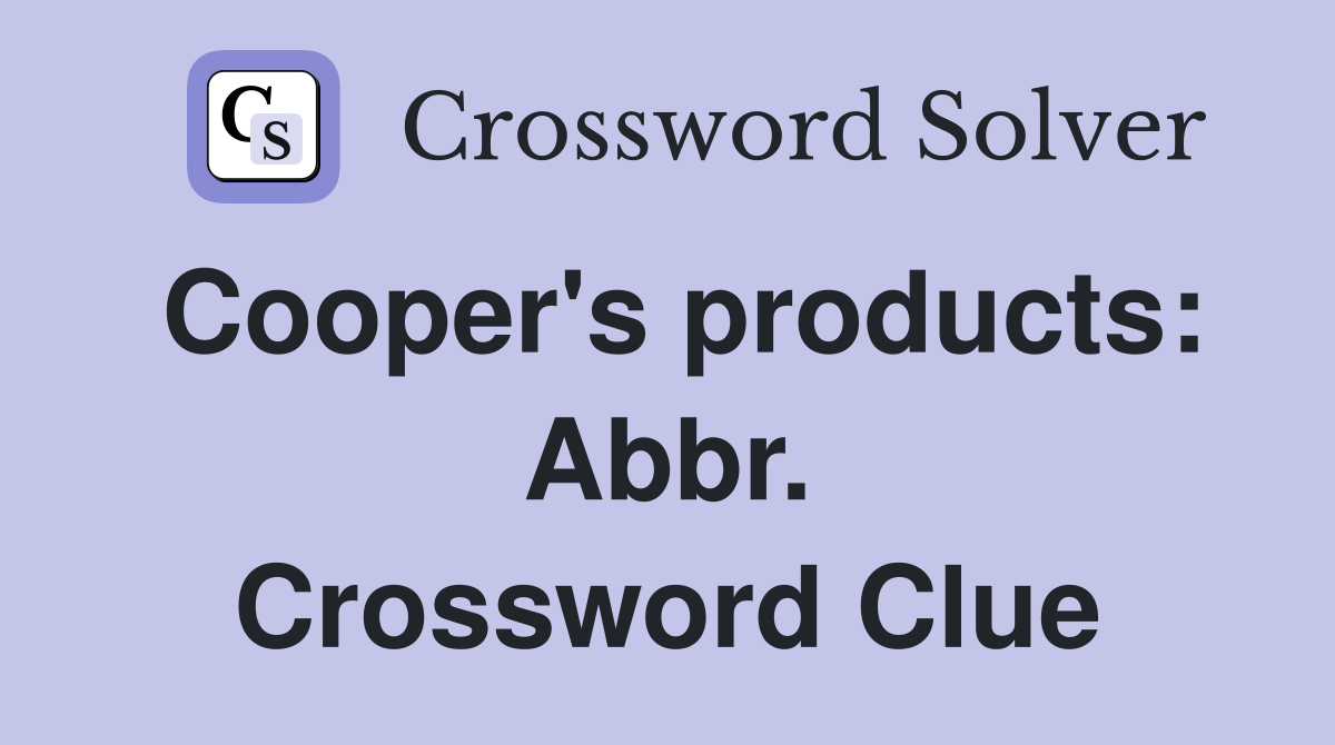Cooper's products: Abbr. Crossword Clue