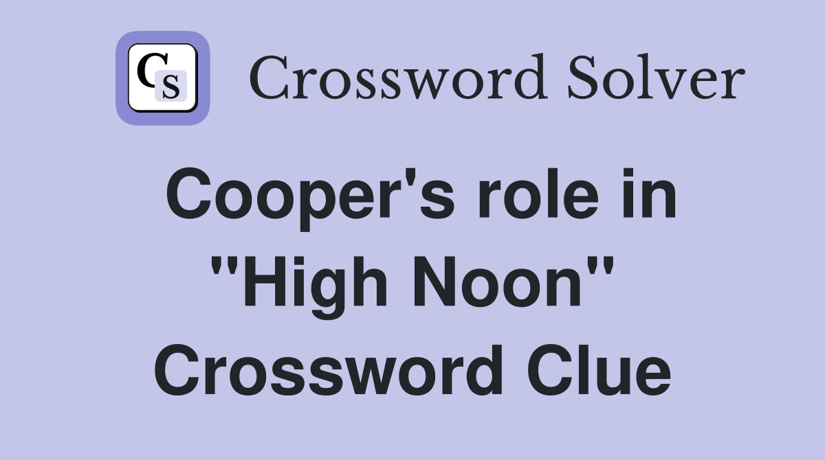 Cooper's role in "High Noon" Crossword Clue