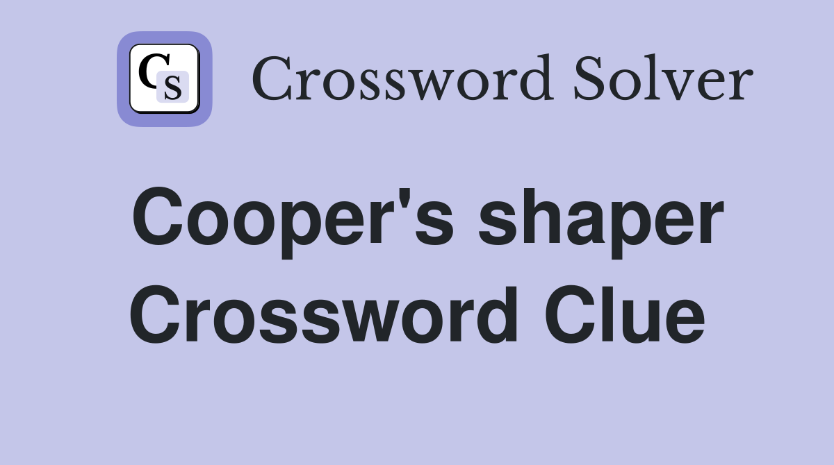 Cooper's shaper Crossword Clue