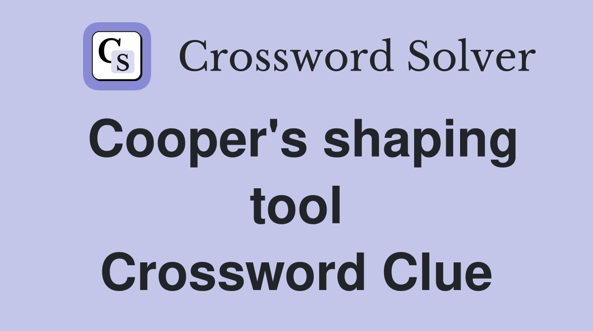 Cooper's shaping tool Crossword Clue