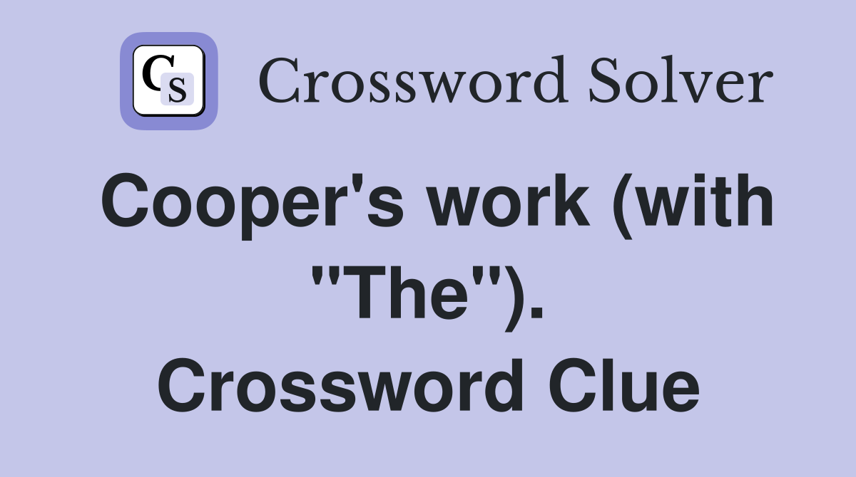 Cooper's work (with "The"). Crossword Clue