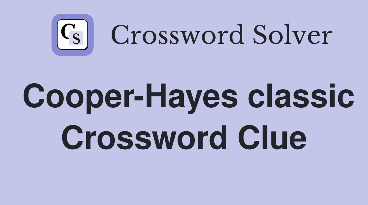 Cooper-Hayes classic Crossword Clue
