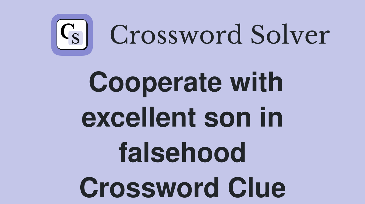 Cooperate with excellent son in falsehood Crossword Clue