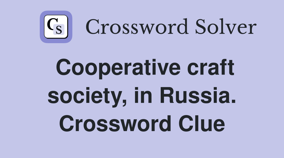 Cooperative craft society, in Russia. Crossword Clue