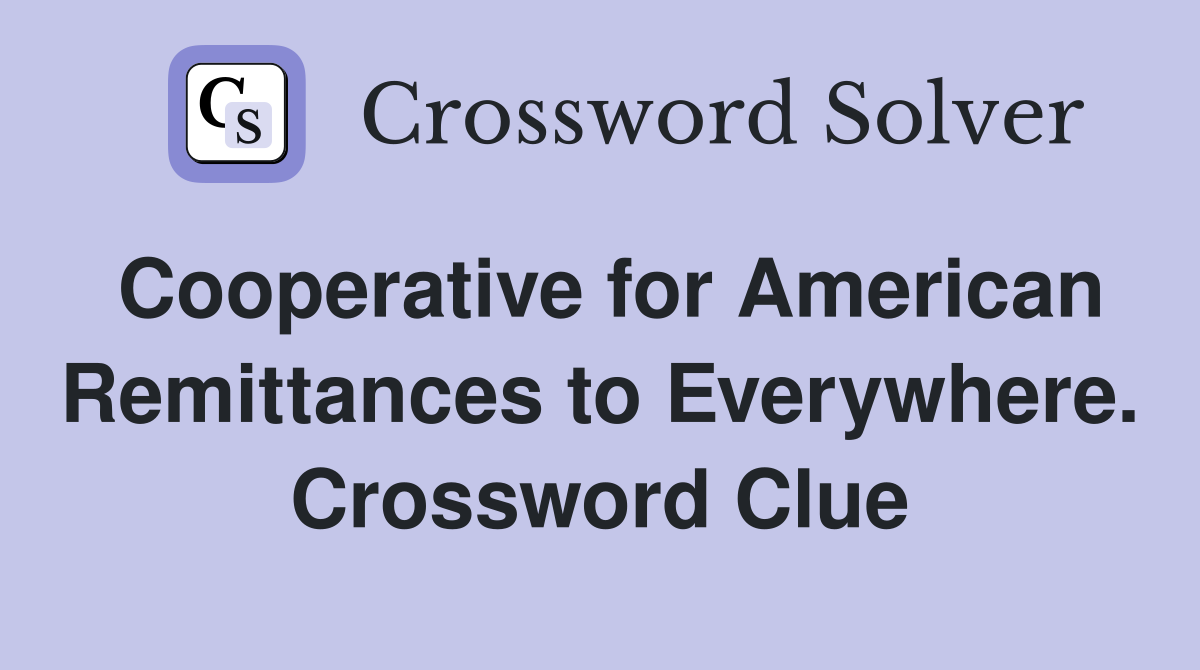 Cooperative for American Remittances to Everywhere. Crossword Clue