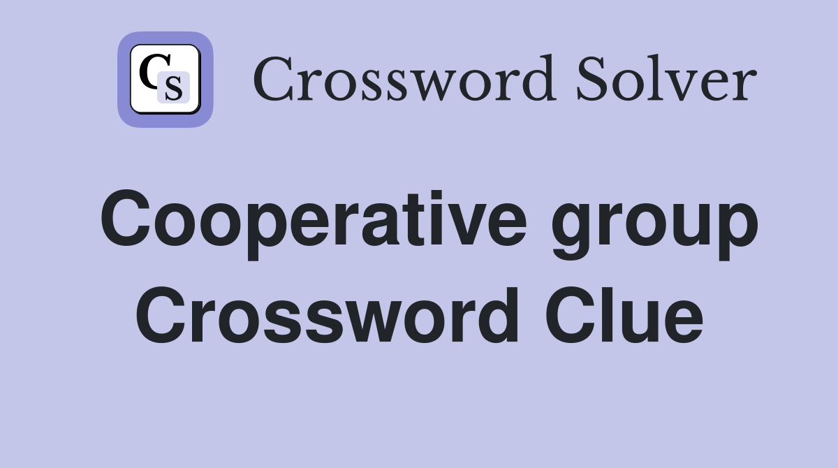 Cooperative group Crossword Clue