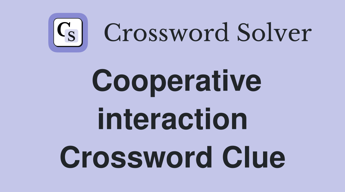 Cooperative interaction Crossword Clue