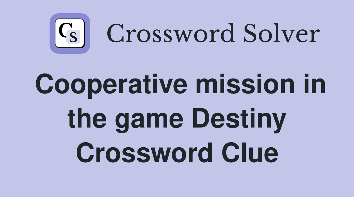 Cooperative mission in the game Destiny Crossword Clue