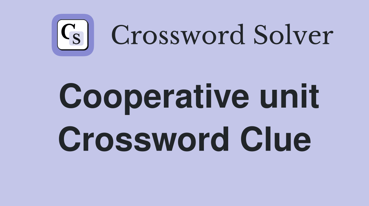 Cooperative unit Crossword Clue