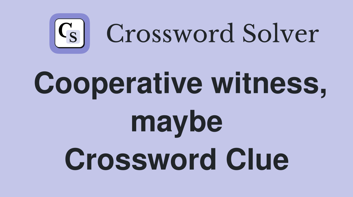 Cooperative witness, maybe Crossword Clue