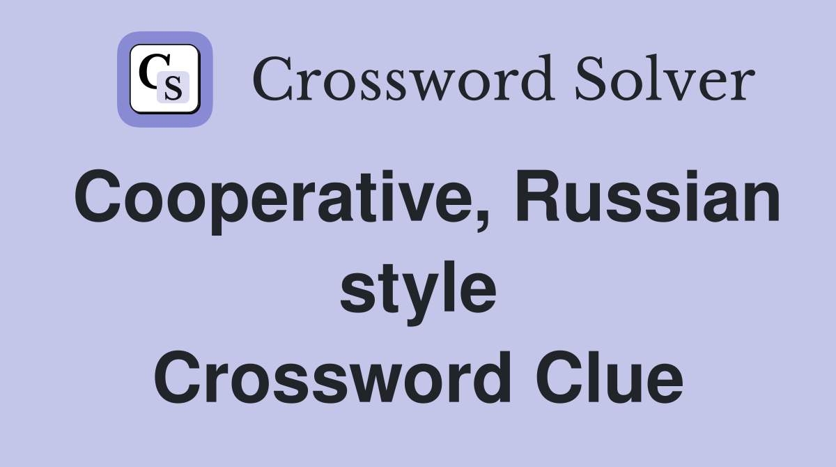 Cooperative, Russian style Crossword Clue