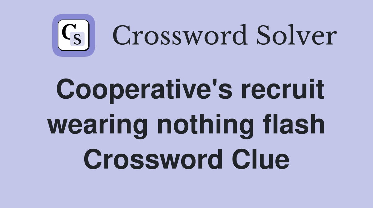 Cooperative's recruit wearing nothing flash Crossword Clue