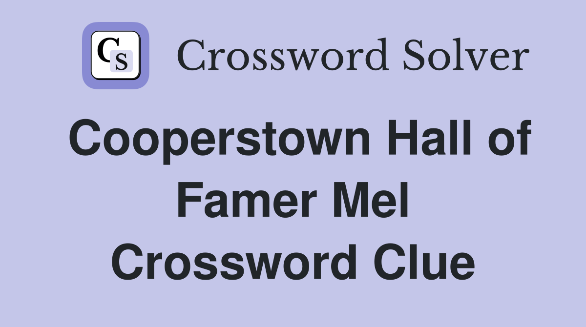 Cooperstown Hall of Famer Mel Crossword Clue