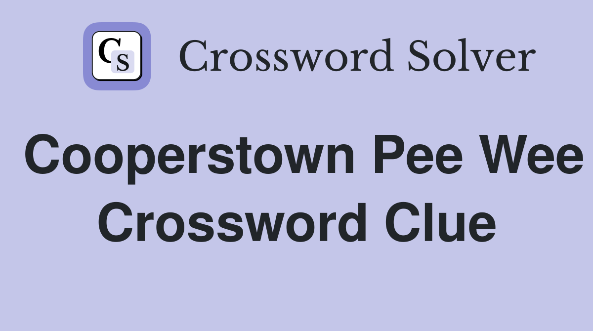 Cooperstown Pee Wee Crossword Clue