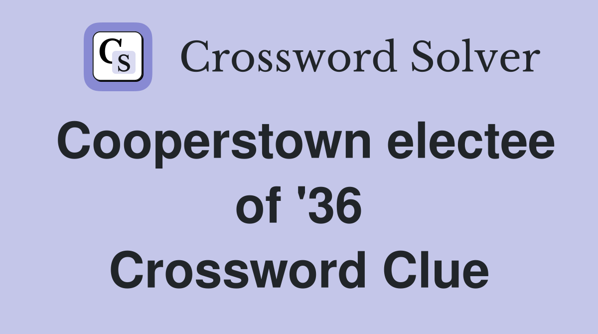 Cooperstown electee of '36 Crossword Clue