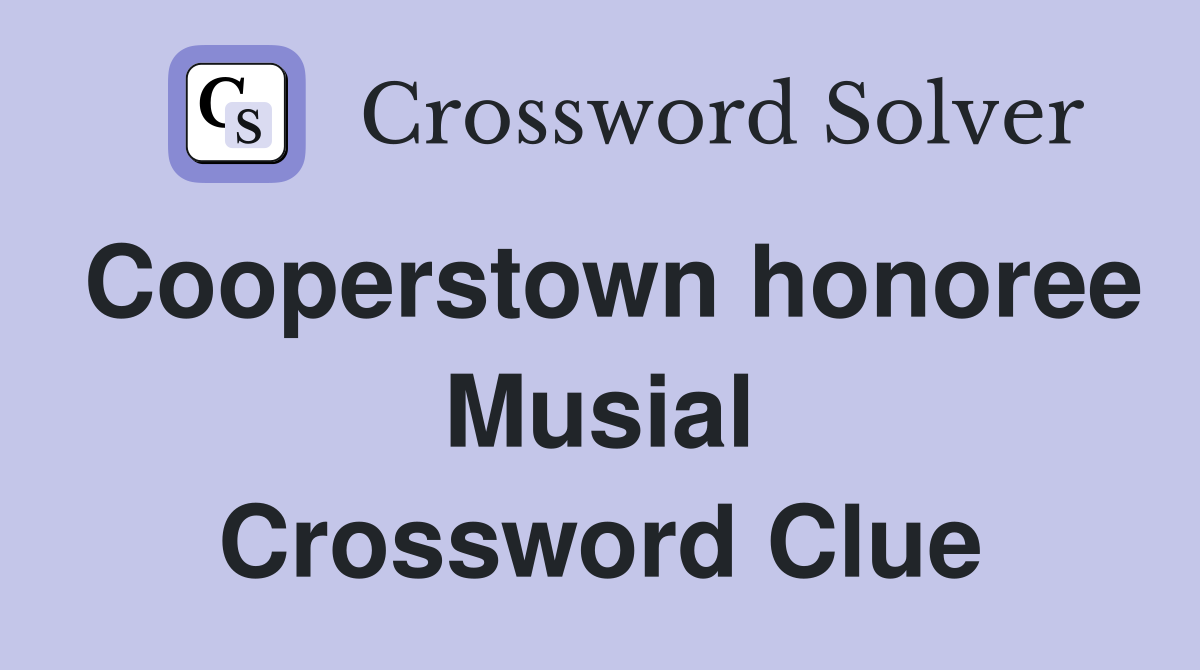 Cooperstown honoree Musial Crossword Clue
