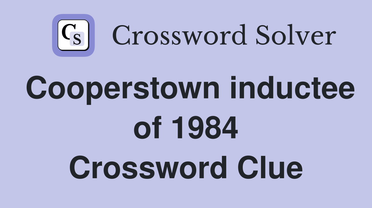 Cooperstown inductee of 1984 Crossword Clue