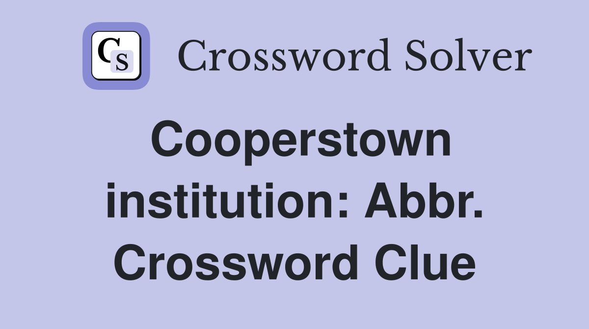 Cooperstown institution: Abbr. Crossword Clue