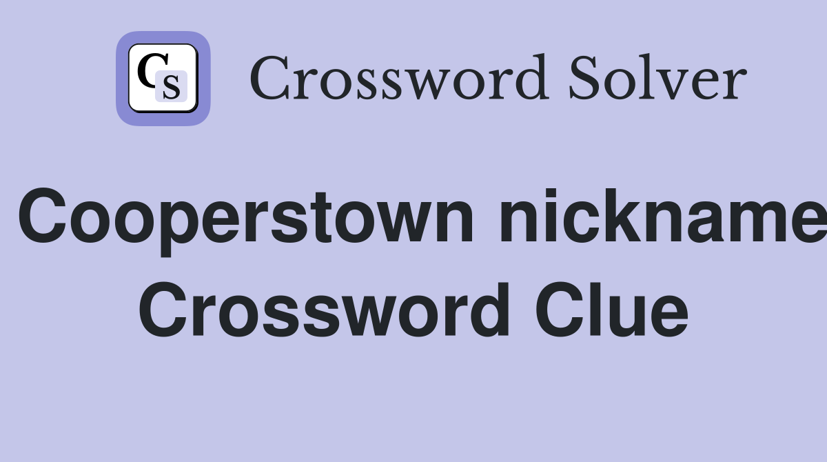 Cooperstown nickname Crossword Clue