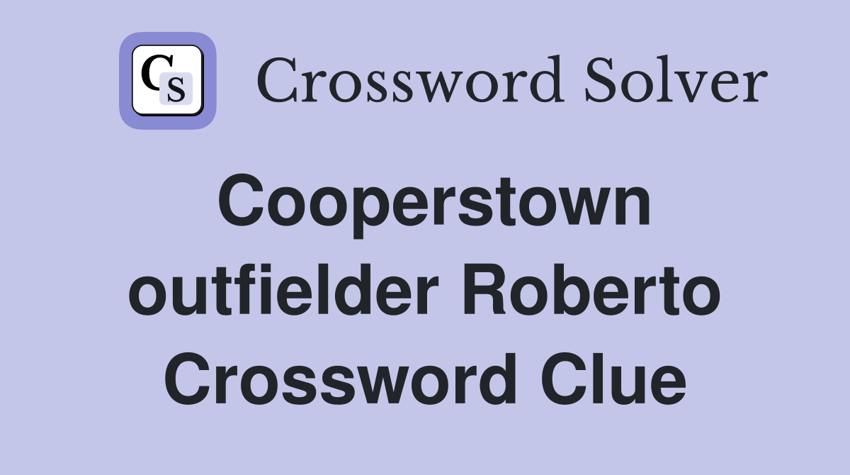 Cooperstown outfielder Roberto Crossword Clue