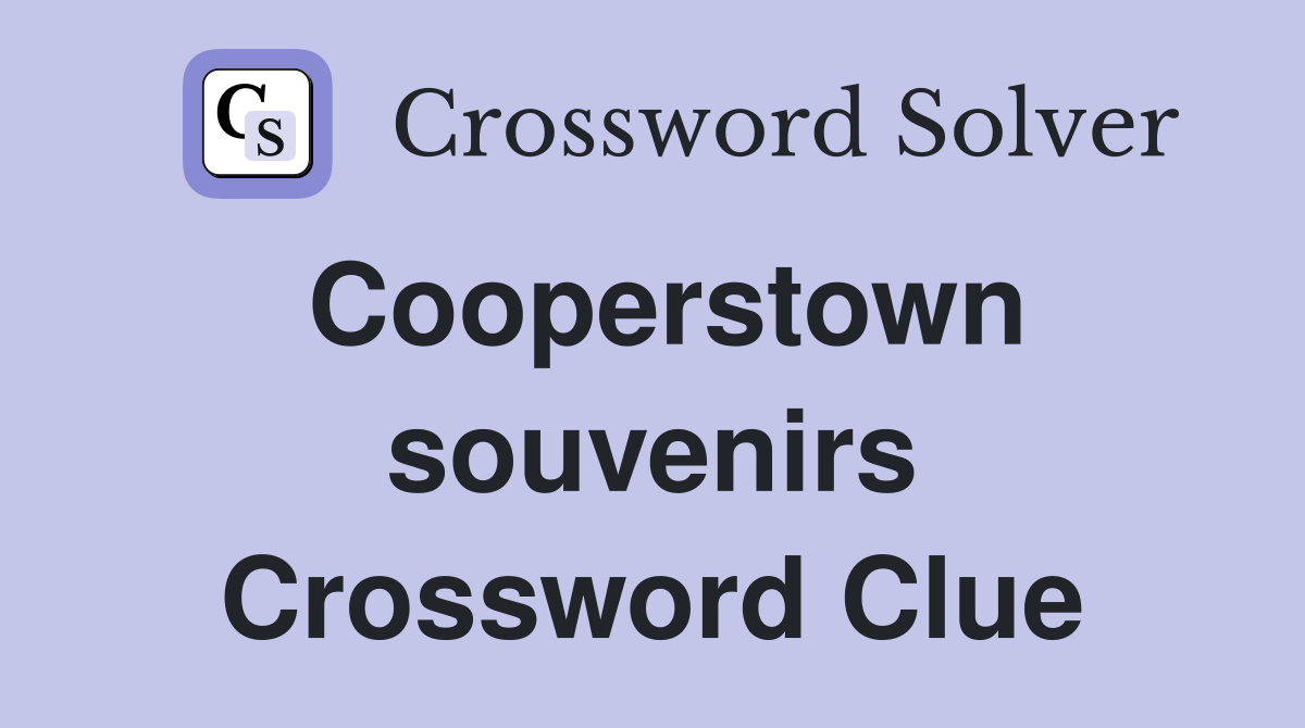 Cooperstown souvenirs Crossword Clue