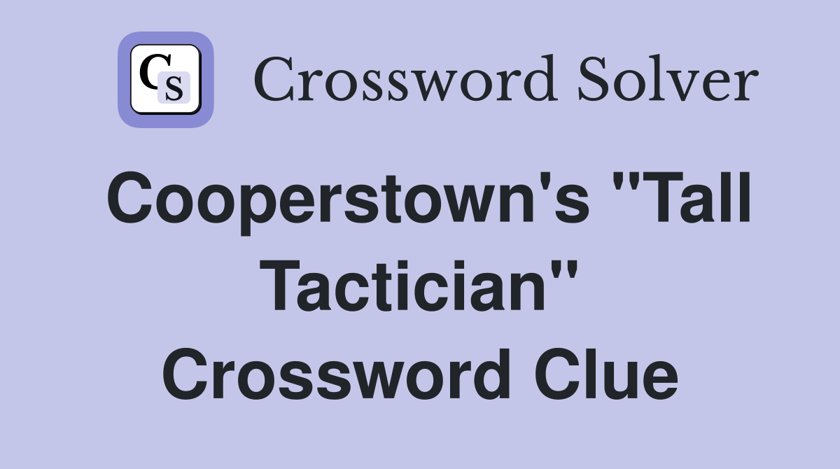 Cooperstown's "Tall Tactician" Crossword Clue