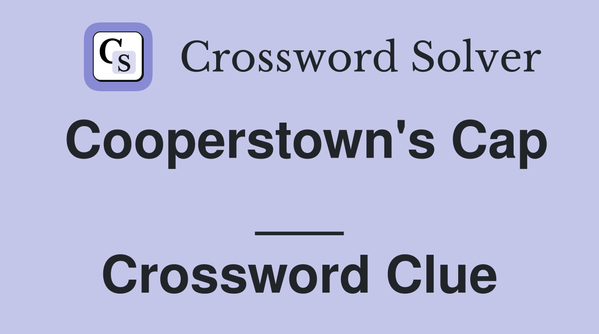 Cooperstown's Cap ___ Crossword Clue