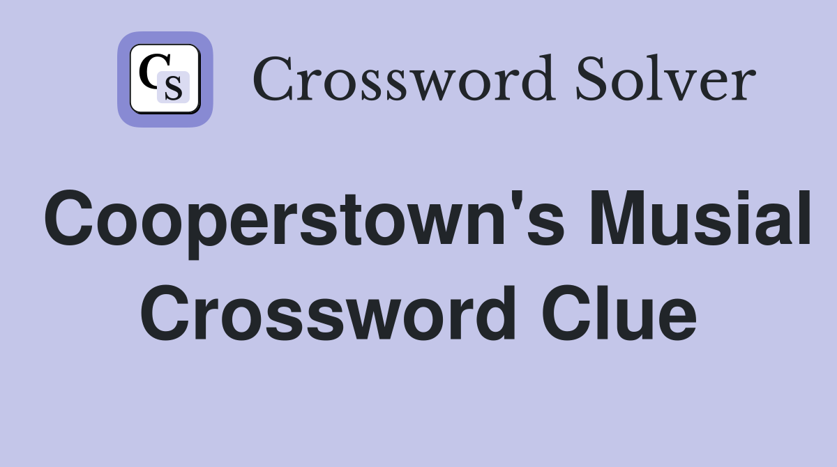 Cooperstown's Musial Crossword Clue