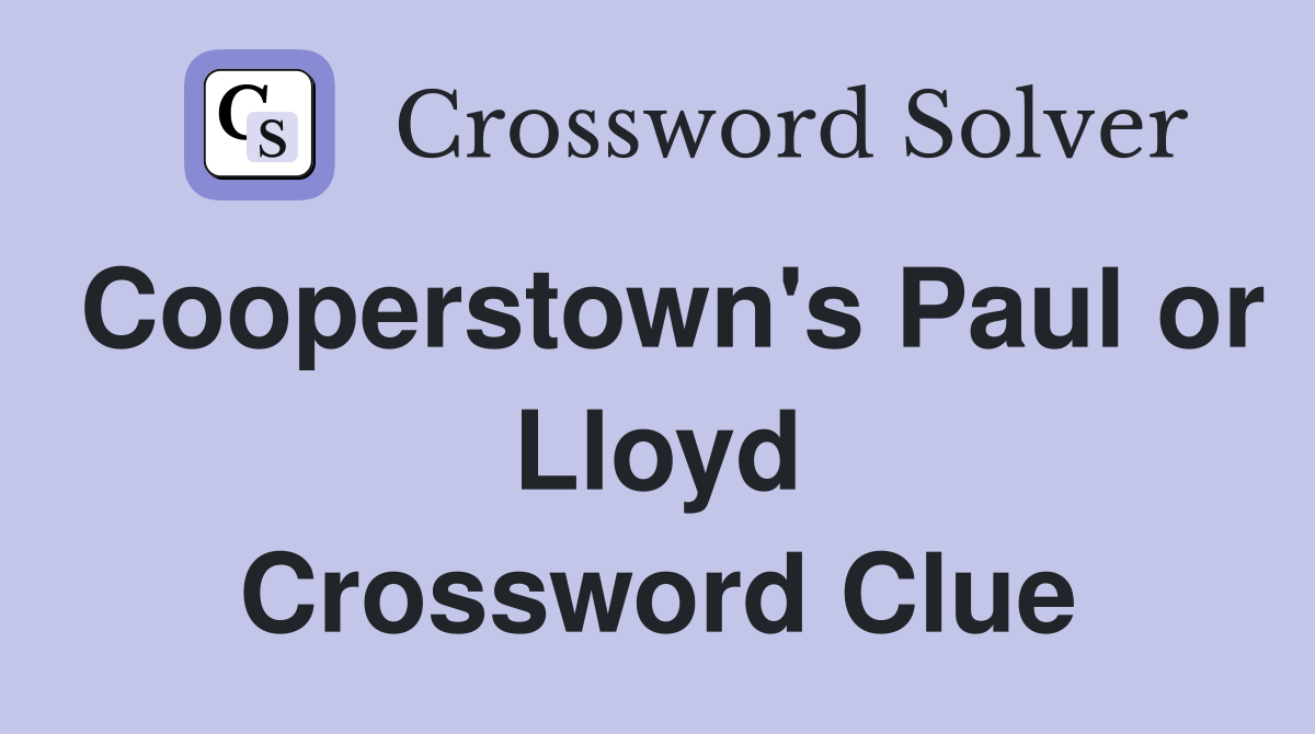 Cooperstown's Paul or Lloyd Crossword Clue